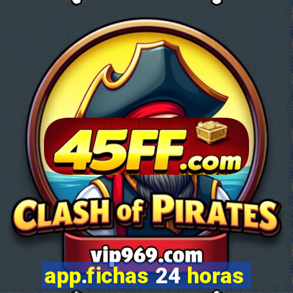 app.fichas 24 horas